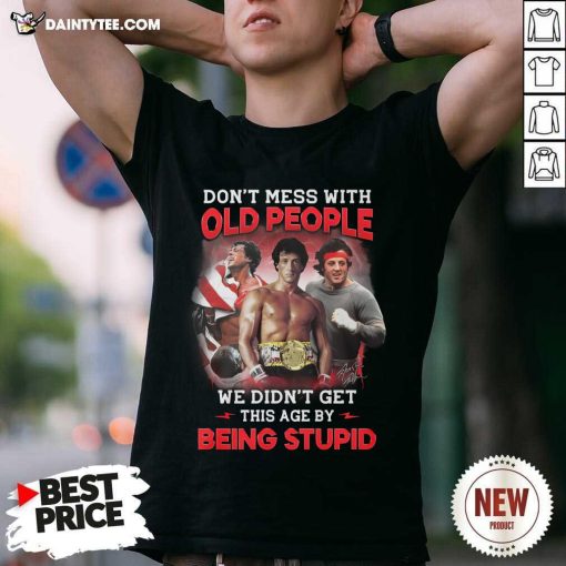 Awesome Don’t Mess With Old People Rocky By Being Stupid T-Shirt