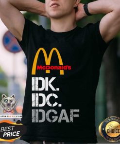 Awesome McDonald’s I Don’t Know Don’t Care T-Shirt