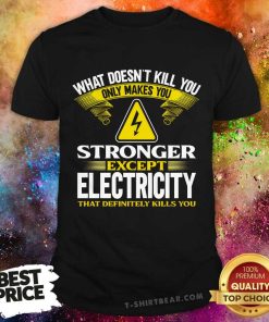 Awesome What Doesn’t Kill You Only Makes You T-Shirt