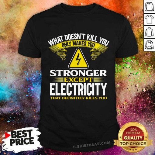 Awesome What Doesn’t Kill You Only Makes You T-Shirt