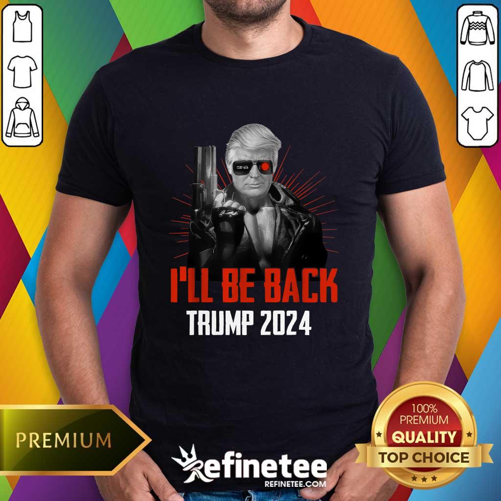 Shirt Funny Trump 2024 45 47 Trumpinator I'll Be Back Save America T-Shirt