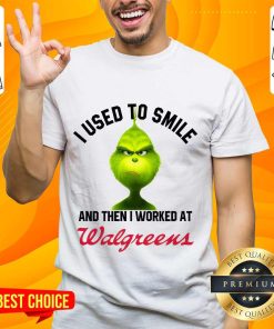 Good Grinch I Used To Smile And Then I Worked At Walgreens T-Shirt