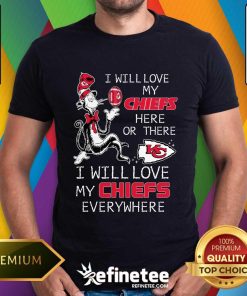 Good I Will Love My Chiefs Everywhere T-Shirt