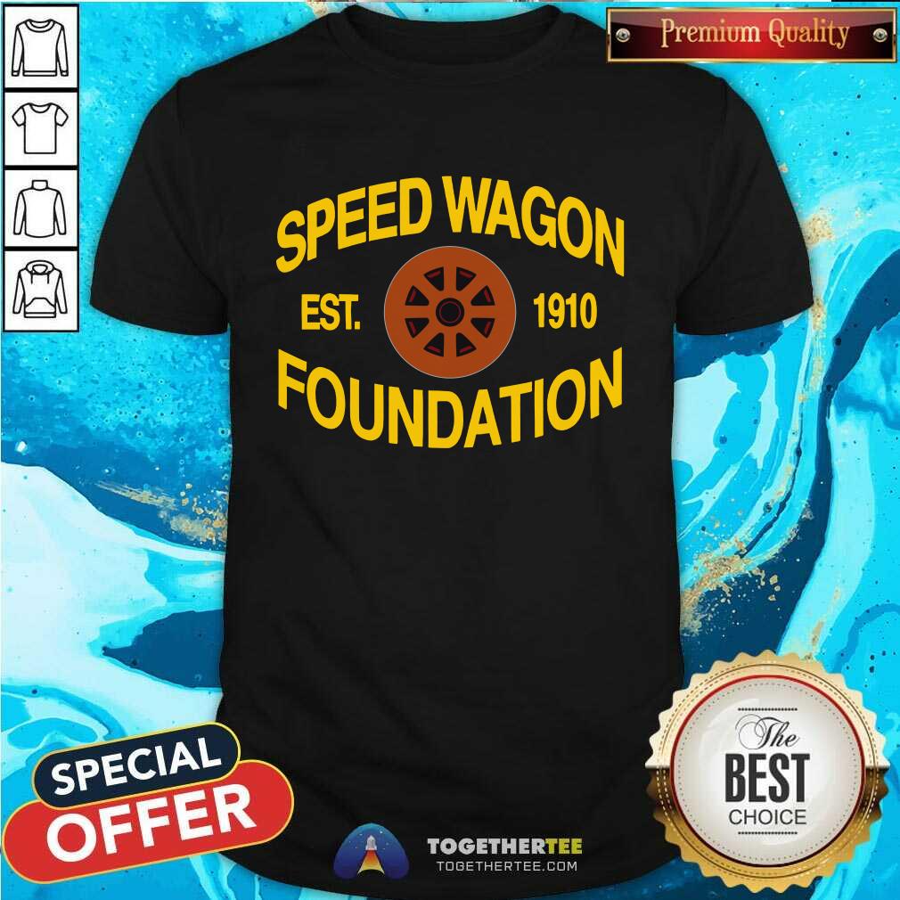 Shirt Good Speedwagon Foundation Est 1910 T-Shirt