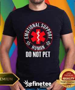 Great Emotional Support Human Do Not Pet T-Shirt