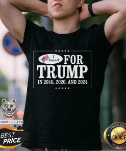 Great I Voted For Trump In 2016 2020 And 2024 T-Shirt