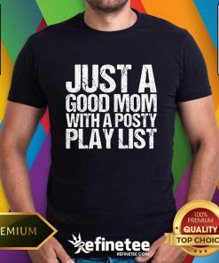Great Just A Good Mom With A Posty Play List T-Shirt