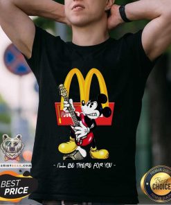 Great Mickey McDonald’s I’ll Be There For You T-Shirt
