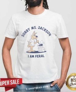 Great Sorry Ms. Jackson I Am Feral T-Shirt