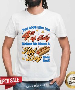 Happy The Fourth Of July Makes Me Want A Hot Dog T-Shirt