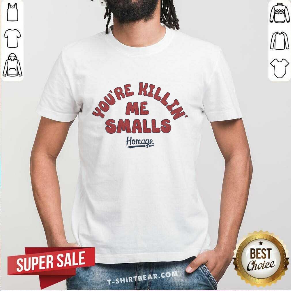 Shirt Happy You're Killin' Me Smalls T-Shirtd