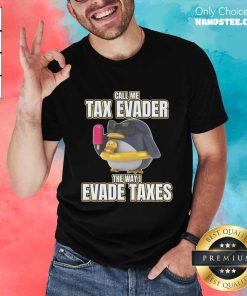 Nice Call Me Tax Evader The Way I Evade Taves Penguin T-Shirt