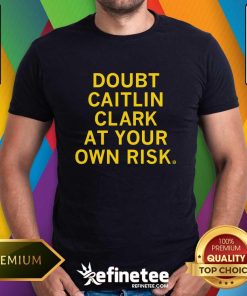 Nice Doubt Caitlin Clark At Your Own Risk T-Shirt