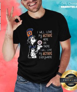 Nice Dr. Seuss I Will Love My Astros Here Or There T-Shirt