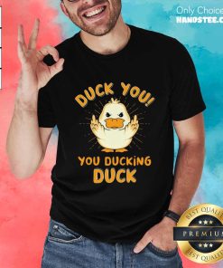 Nice Duck You You Ducking Duck T-Shirt