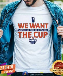 Nice Edmonton Oilers Western Conference Champions We Want The Cup T-Shirt
