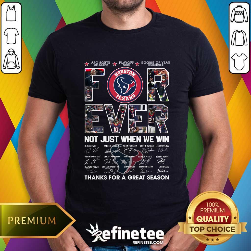 Shirt Nice Houston Texans For Ever Not Just When We Win T-Shirt