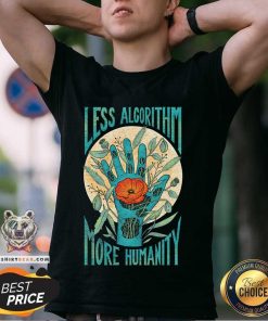 Nice Less Algorithm More Humanity T-Shirt