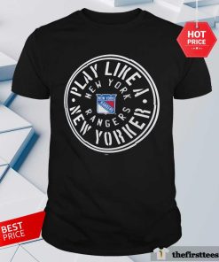 Nice Play Like A New York Rangers T-Shirt