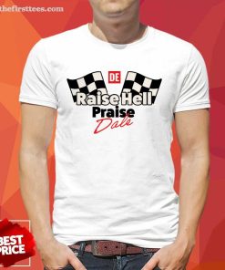 Nice Raise Hell Praise Dale T-Shirt