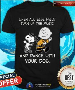 Nice Snoopy Charlie Brown When All Else Fails Turn Up T-Shirt