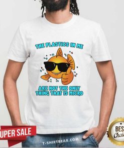 Nice The Plastics In Me Aren't The Only Thing That's Micro T-Shirt