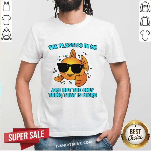 Nice The Plastics In Me Aren't The Only Thing That's Micro T-Shirt