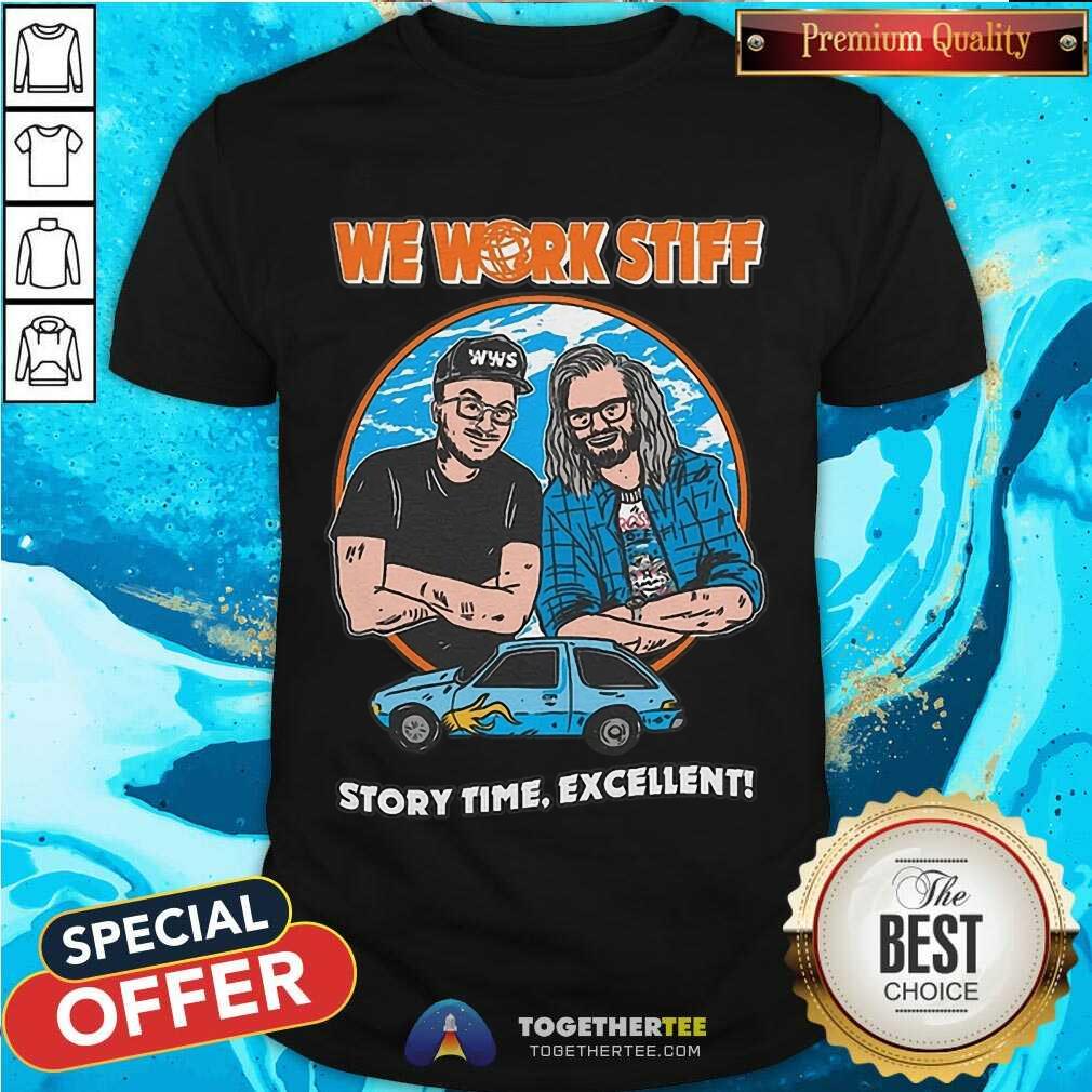 Shirt Nice We Work Stiff Story Time Excellent T-Shirt