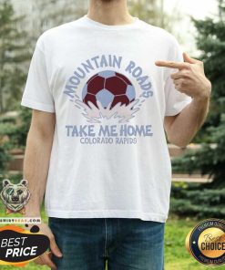 Official Colorado Rapids Mountain Roads Take Me Home T-Shirt