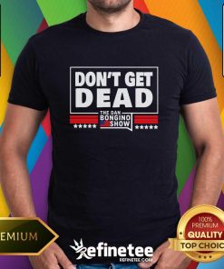 Official Don't Get Dead The Dan Bongino Show T-Shirt