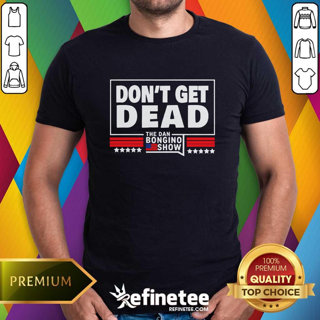 Shirt Official Don't Get Dead The Dan Bongino Show T-Shirt