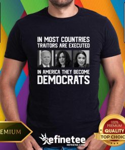 Official In Most Countries Traitors Are Executed Democrats T-Shirt