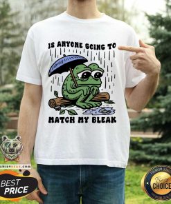 Official Is Anyone Going To Match My Bleak Frog T-Shirt