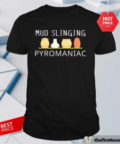 Official Pottery Pyromaniac Mud Slinging T-Shirt