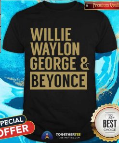 Official Willie Waylon George & Beyonce Official Willie Waylon George & Beyonce T-Shirt