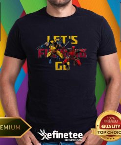 Original Let's Fucking Go Wolverine And Deadpool T-Shirt