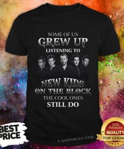 Original Some Of Us Grew Up Listening To New Kids On The Block T-Shirt