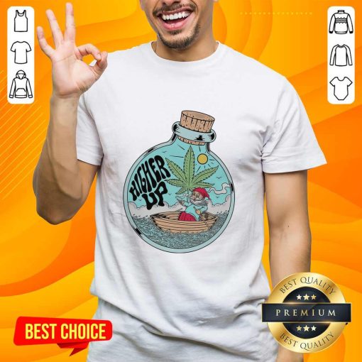 Premium Cannabis In A Bottle Higher Up T-Shirt