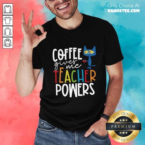 Premium Coffee Gives Me Teacher Powers Cat T-Shirt