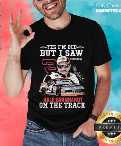 Premium Dale Earnhardt Yes I'm Old But I Saw Dale Earnhardt T-Shirt