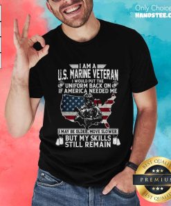 Premium I Am A U.S. Marine Veteran I Would Put The Uniform T-Shirt
