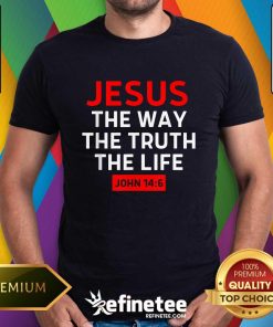 Premium Jesus The Way Truth Life John 14 6 Christian Bible Verse T-Shirt