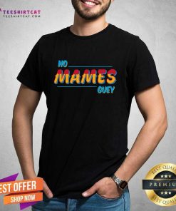 Premium No Mames Guey T-Shirt
