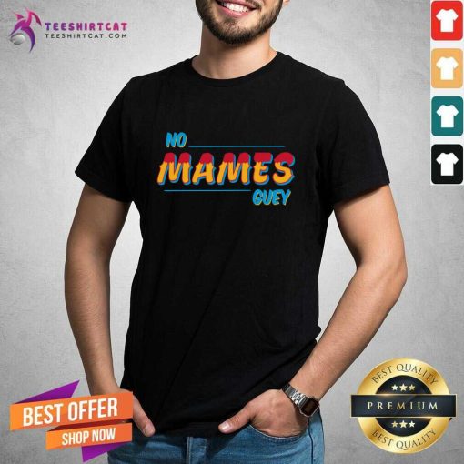 Premium No Mames Guey T-Shirt