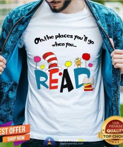 Premium Oh The Places You'll Go When You Read T-Shirt