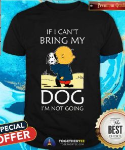 Premium Snoopy And Charlie Brown If I Can’t Bring My Dog T-Shirt
