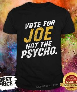 Premium Vote For Joe Not The Psycho 2024 T-Shirt