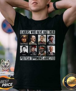 Premium Who Have Had Their Political Opponents Arrested T-Shirt
