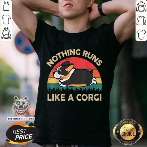 Pretty Nothing Runs Like Tricolor Corgi T-Shirt