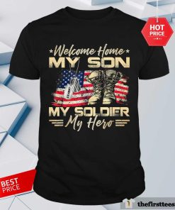 Pretty Welcome Home My Son My Soldier My Hero Proud Us Army T-Shirt